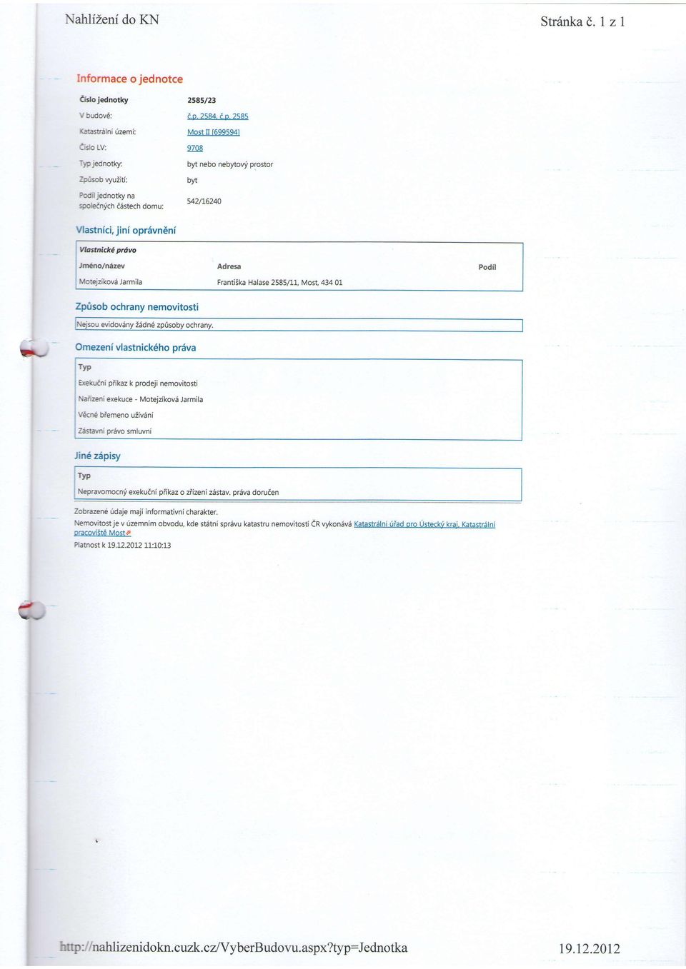 FrantiSka Halase 2585/l-1, Most, 43401 Podil fuvnipr5w smluvni.en5 zipisy Ttp ifepravomocn!' exekuini pflkaz o ziizeni zdstav. pr5va doruten Z&razen6 tdale maji informativni charakter.