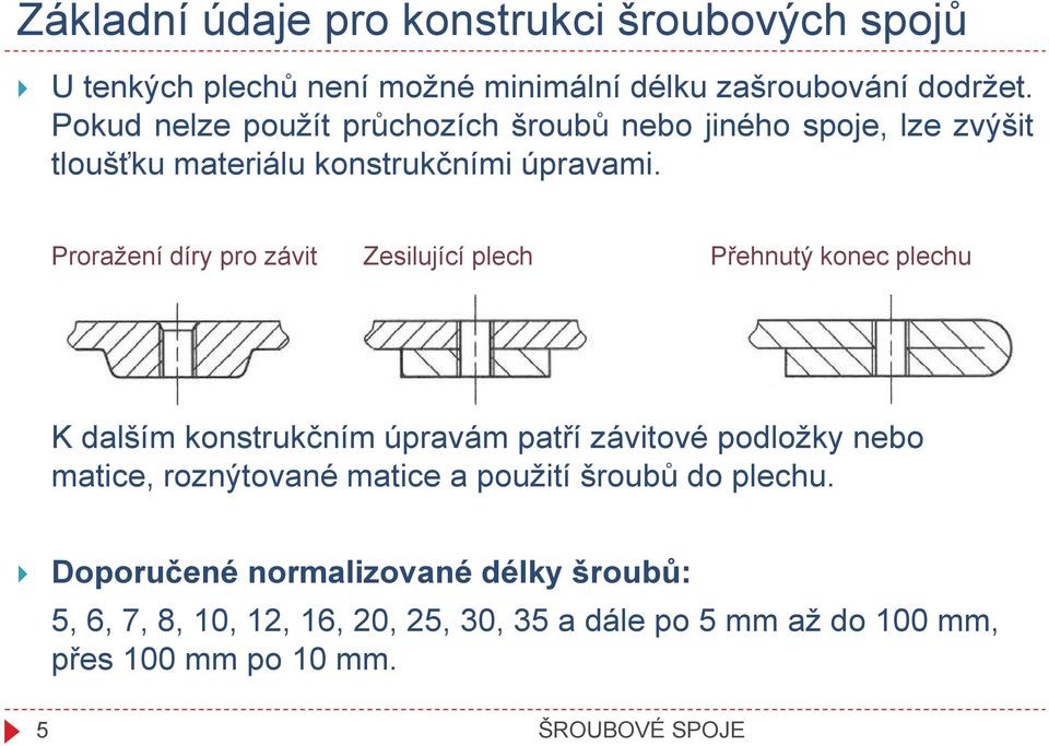 Proražení díry pro závit Zesilující plech Přehnutý konec plechu K dalším konstrukčním úpravám patří závitové podložky