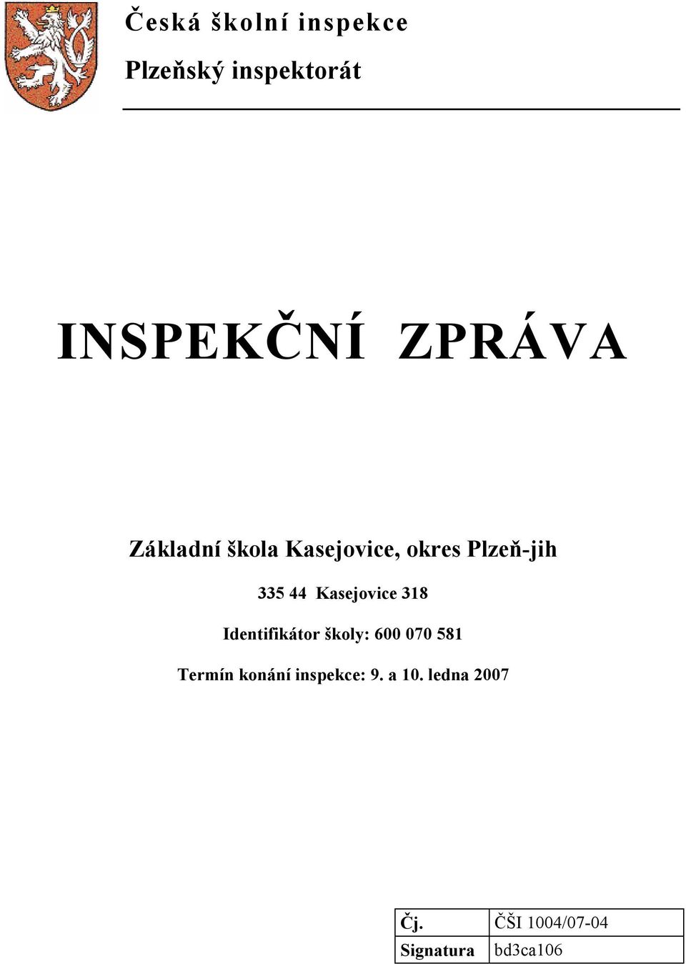 Kasejovice 318 Identifikátor školy: 600 070 581 Termín