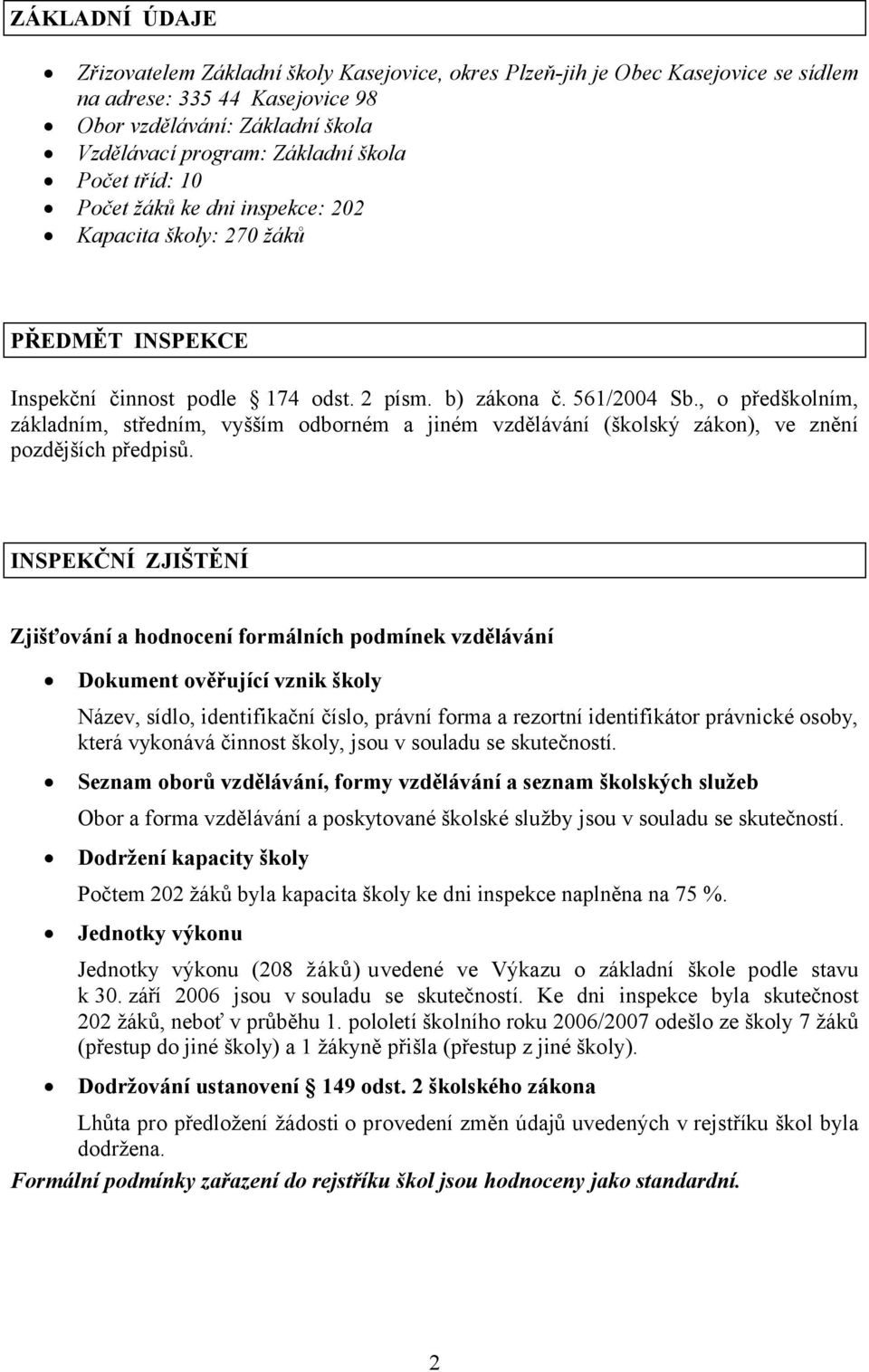 , o předškolním, základním, středním, vyšším odborném a jiném vzdělávání (školský zákon), ve znění pozdějších předpisů.