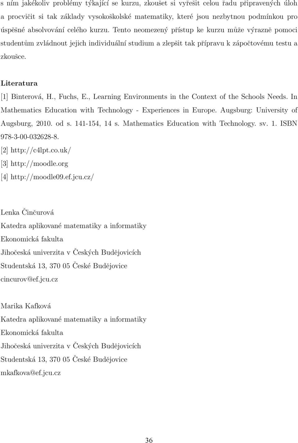 , Fuchs, E., Learning Environments in the Context of the Schools Needs. In Mathematics Education with Technology - Experiences in Europe. Augsburg: University of Augsburg, 2010. od s. 141-154, 14 s.