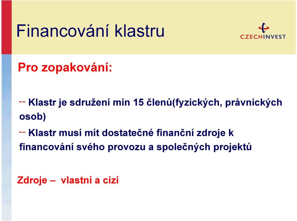 Klastr musí mít dostatečné finanční zdroje k