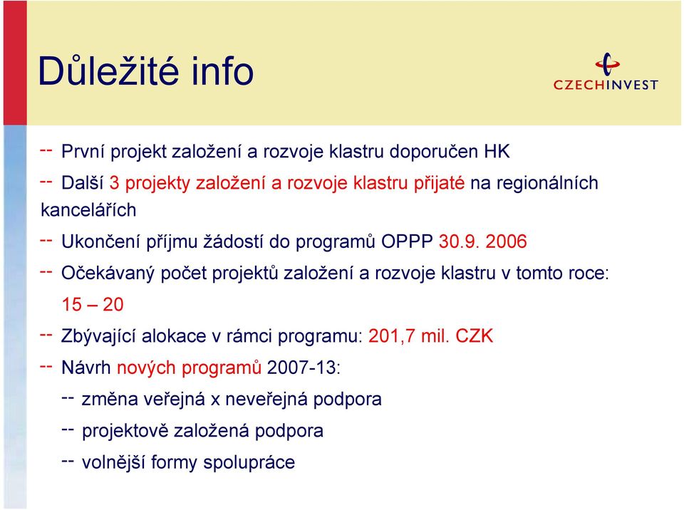 2006 Očekávaný počet projektů založení a rozvoje klastru v tomto roce: 15 20 Zbývající alokace v rámci