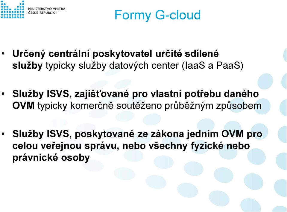 OVM typicky komerčně soutěženo průběžným způsobem Služby ISVS, poskytované ze