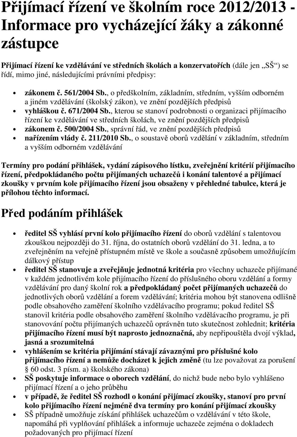 , kterou se stanoví podrobnosti o organizaci přijímacího řízení ke vzdělávání ve středních školách, ve znění pozdějších předpisů zákonem č. 500/2004 Sb.