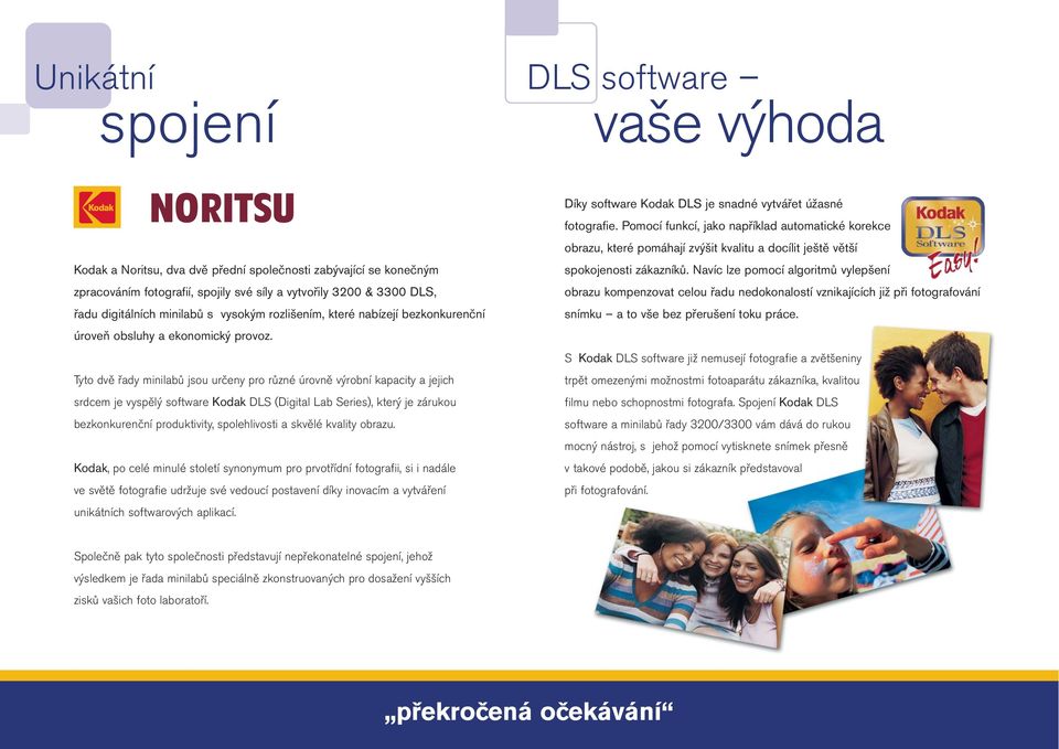 Tyto dvě řady minilabů jsou určeny pro různé úrovně výrobní kapacity a jejich srdcem je vyspělý software Kodak DLS (Digital Lab Series), který je zárukou bezkonkurenční produktivity, spolehlivosti a