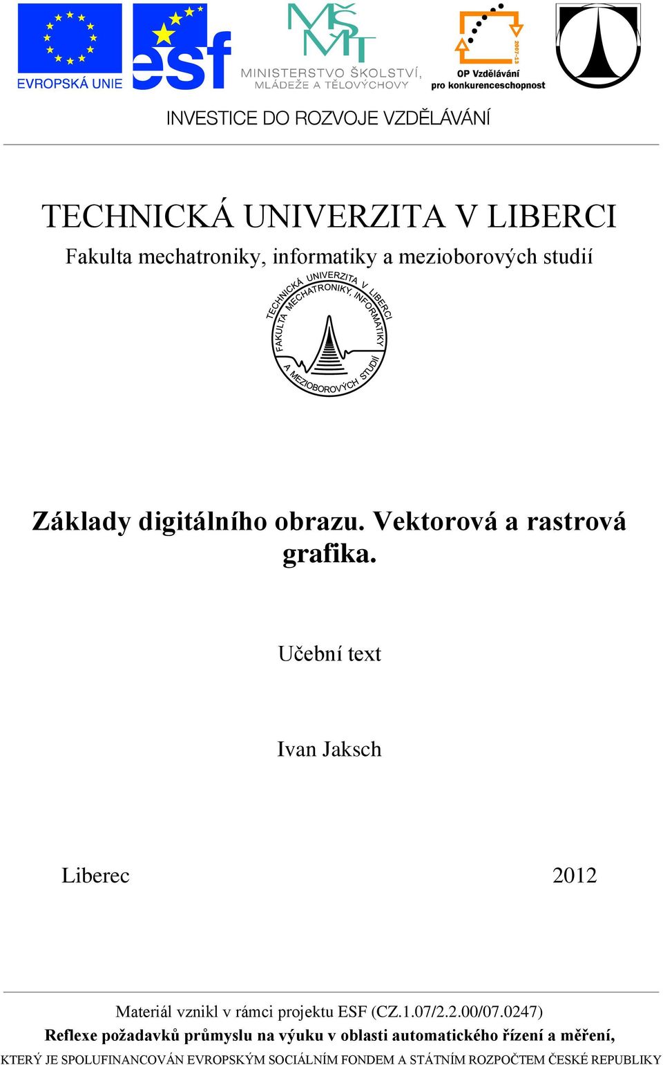 Učební text Ivan Jaksch Liberec 2012 Materiál vznikl v rámci projektu ESF (CZ.1.07/2.2.00/07.