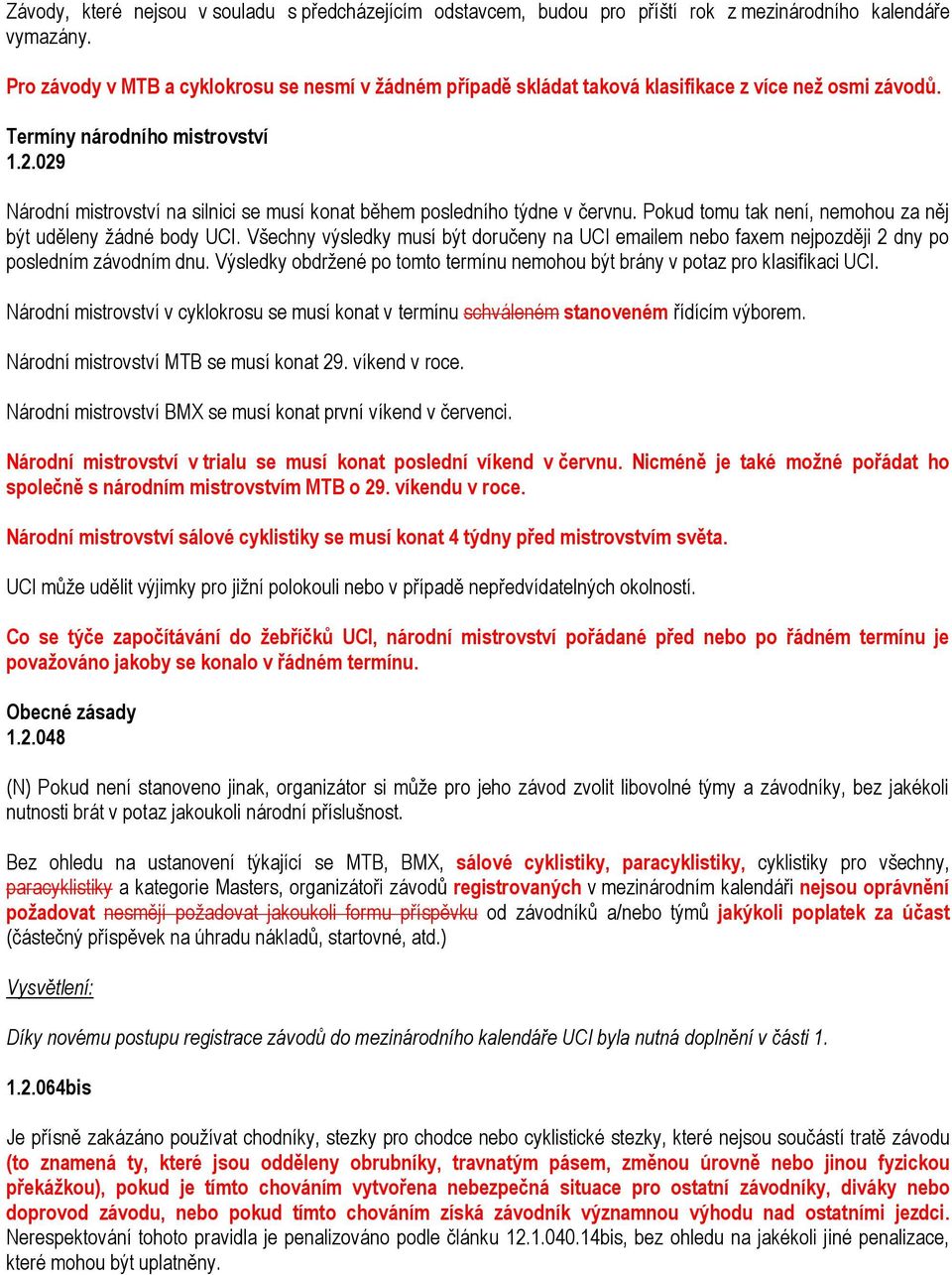 029 Národní mistrovství na silnici se musí konat během posledního týdne v červnu. Pokud tomu tak není, nemohou za něj být uděleny žádné body UCI.