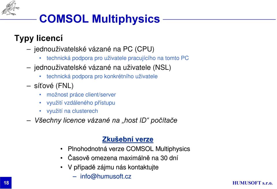 využití vzdáleného přístupu využití na clusterech Všechny licence vázané na host ID počítače 18 Zkušebn ební verze Plnohodnotná