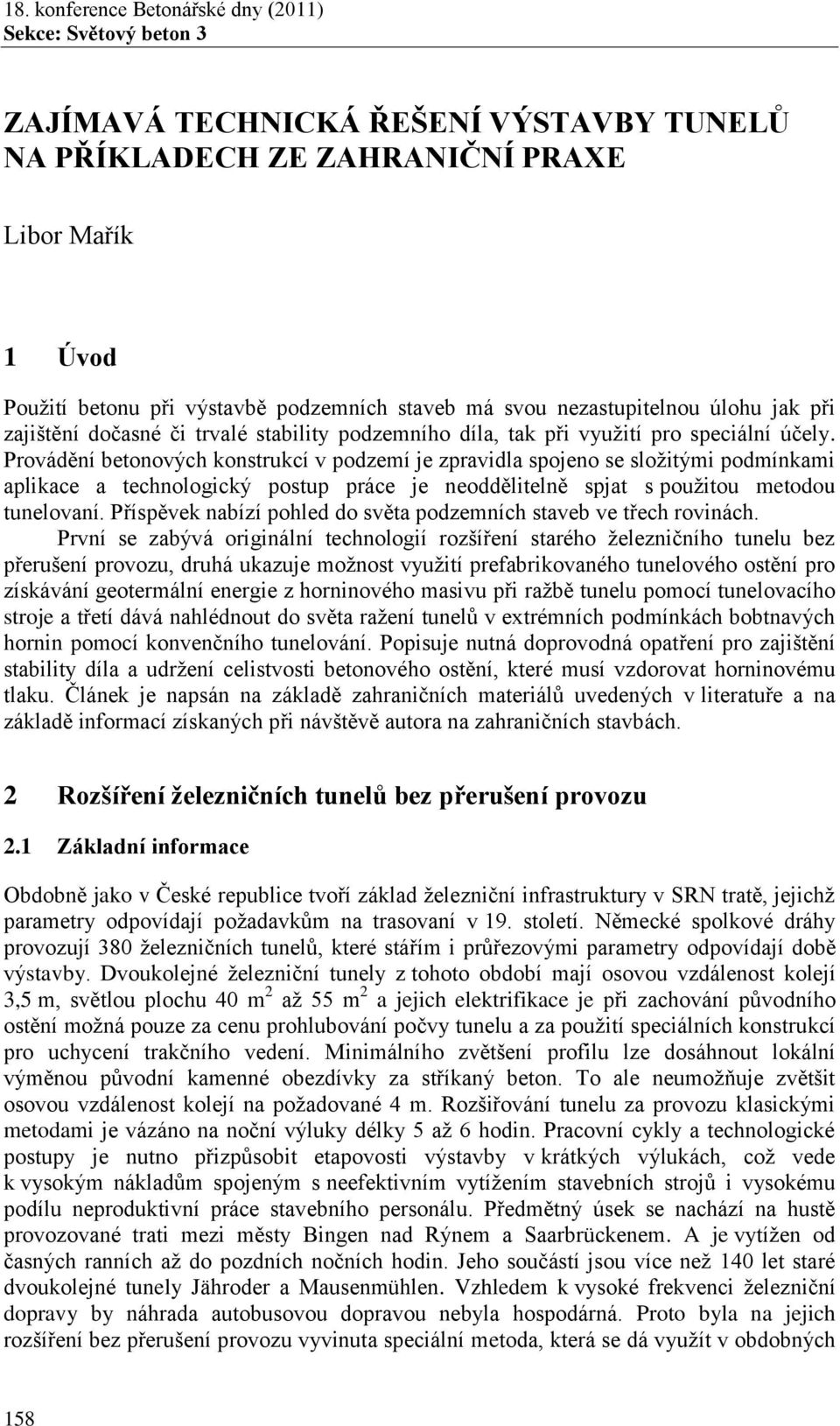 Provádění betonových konstrukcí v podzemí je zpravidla spojeno se složitými podmínkami aplikace a technologický postup práce je neoddělitelně spjat s použitou metodou tunelovaní.