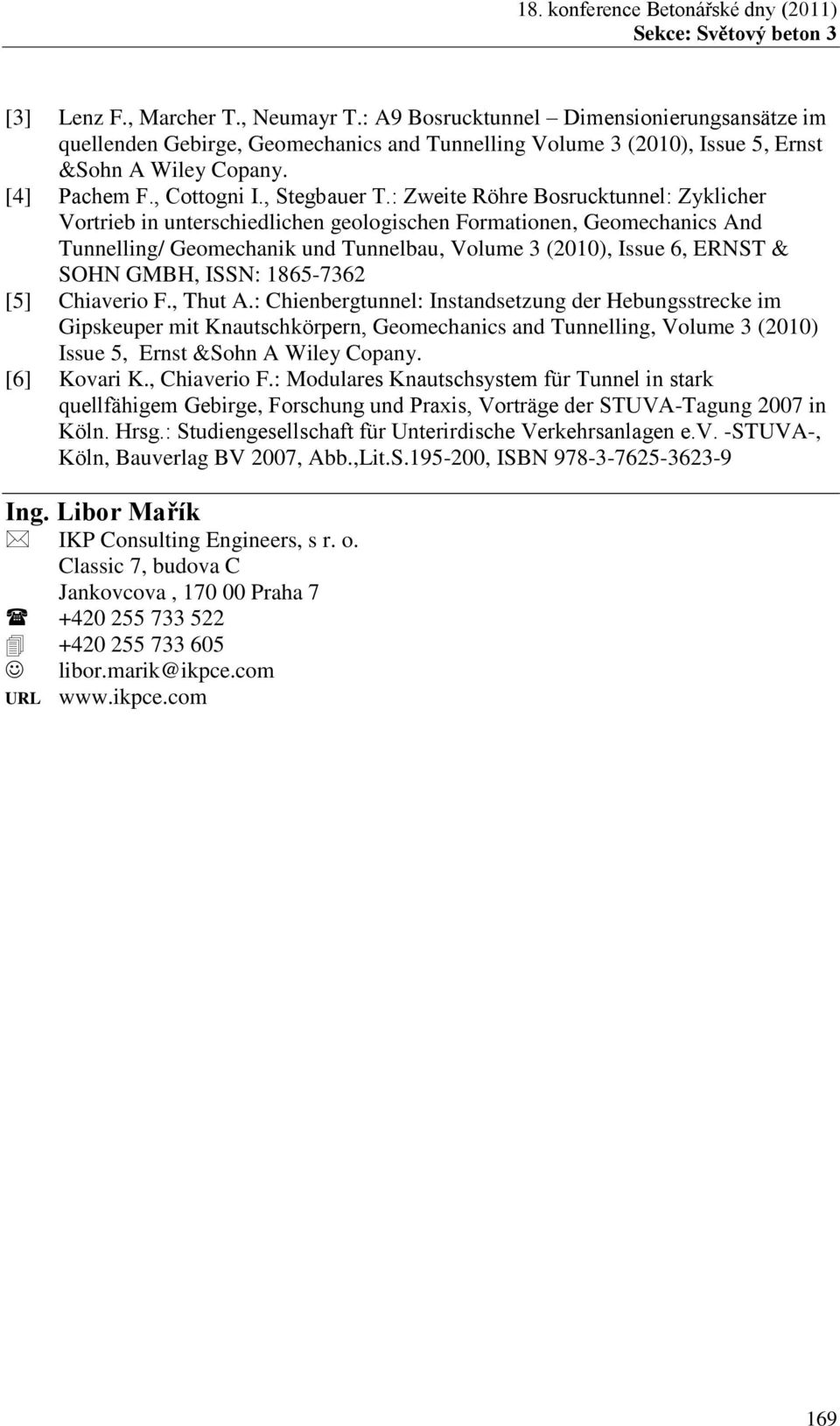 : Zweite Röhre Bosrucktunnel: Zyklicher Vortrieb in unterschiedlichen geologischen Formationen, Geomechanics And Tunnelling/ Geomechanik und Tunnelbau, Volume 3 (2010), Issue 6, ERNST & SOHN GMBH,