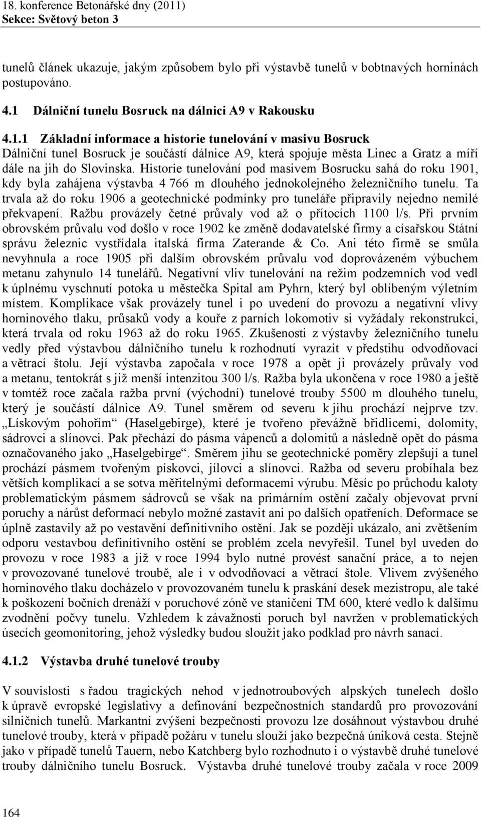 1 Základní informace a historie tunelování v masivu Bosruck Dálniční tunel Bosruck je součástí dálnice A9, která spojuje města Linec a Gratz a míří dále na jih do Slovinska.