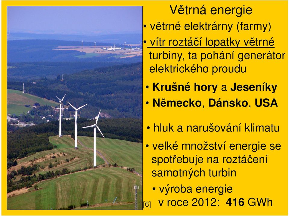 Německo, Dánsko, USA hluk a narušování klimatu velké množství energie se