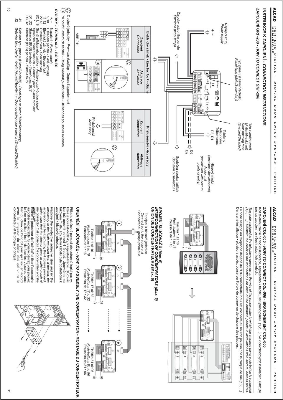 of entry) D D Žárovky vstupního panelu Entrance panel lamps Spoleèná svorka tlaèítek Common push-buttons Elektrický zámek - Electric lock - Gâche Pøíslušenství - Accessory Zapojení Connection