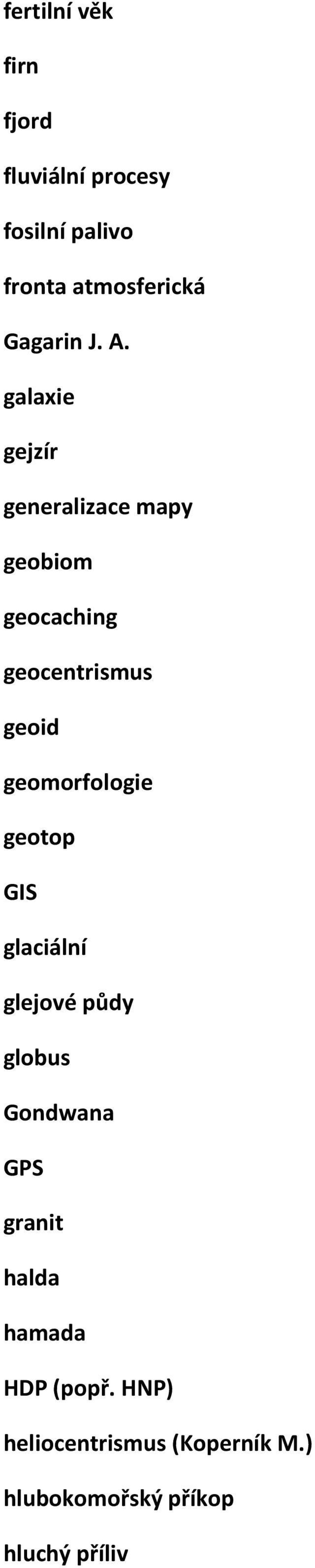 galaxie gejzír generalizace mapy geobiom geocaching geocentrismus geoid
