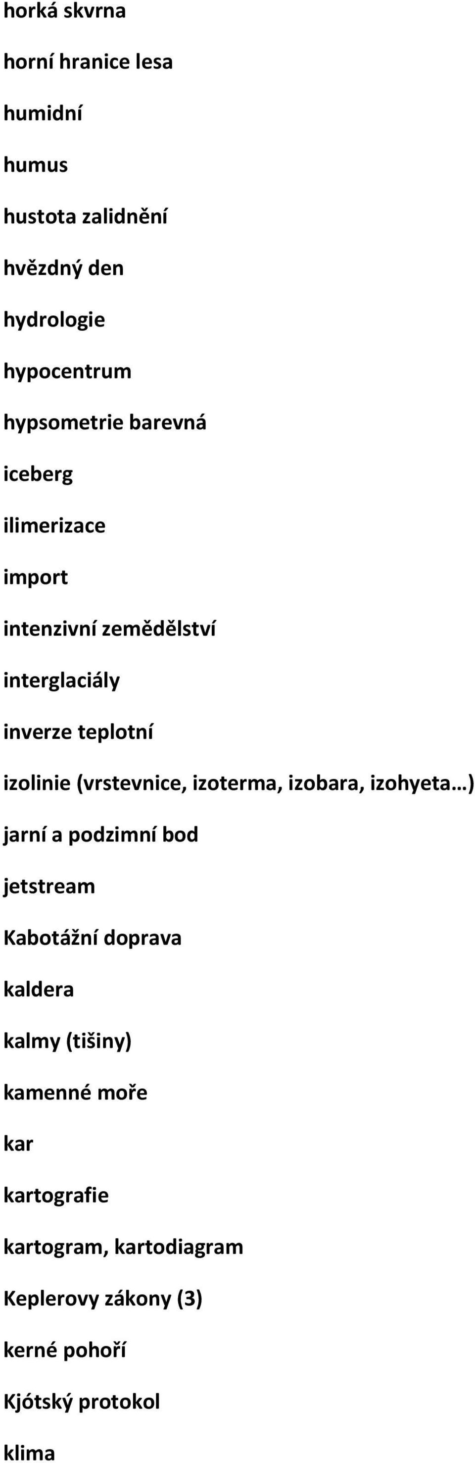 izolinie (vrstevnice, izoterma, izobara, izohyeta ) jarní a podzimní bod jetstream Kabotážní doprava kaldera