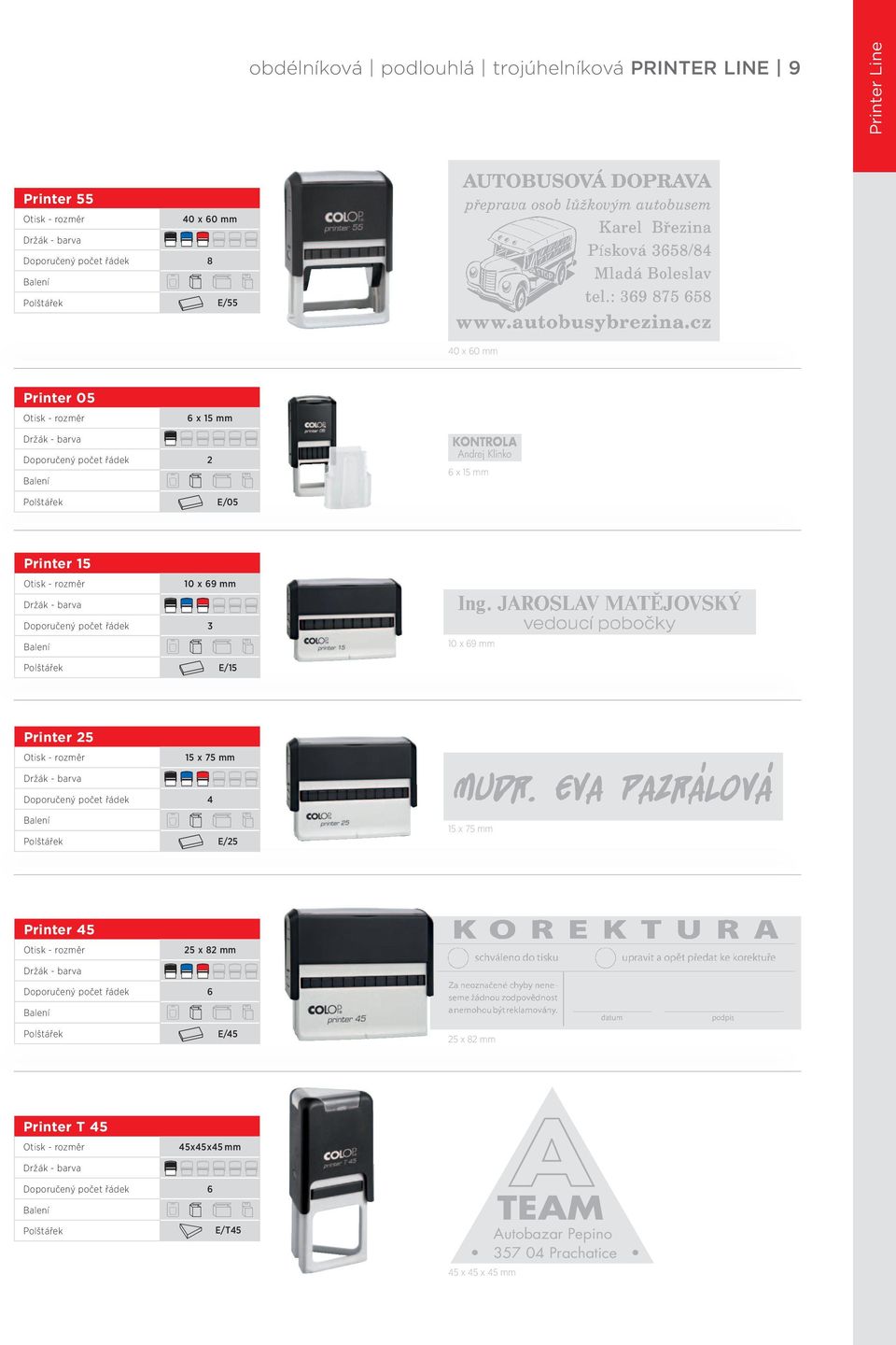 10 x 69 mm Printer 25 15 x 75 mm Doporučený počet řádek 4 A E/25 15 x 75 mm Printer 45 25 x 82 mm Doporučený počet řádek 6 A