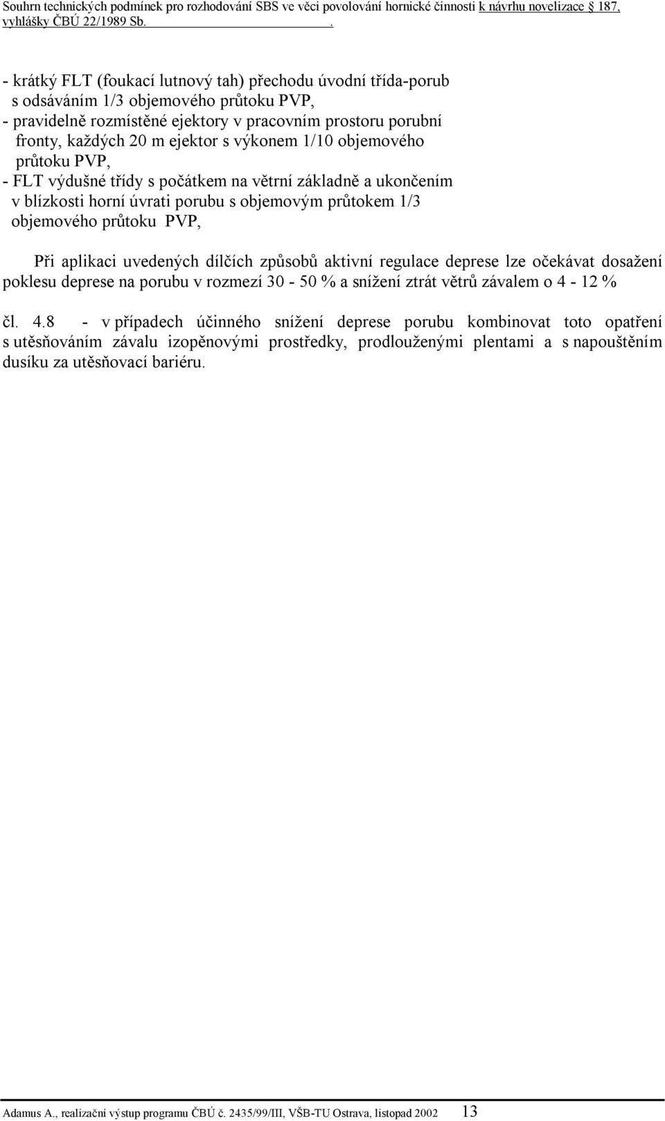 uvedených dílčích způsobů aktivní regulace deprese lze očekávat dosažení poklesu deprese na porubu v rozmezí 30-50 % a snížení ztrát větrů závalem o 4-