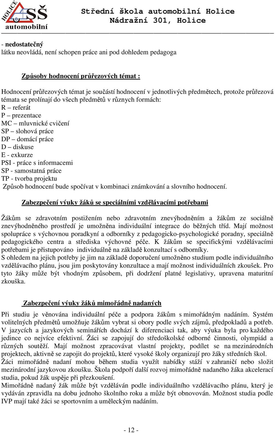 samostatná práce TP - tvorba projektu Způsob hodnocení bude spočívat v kombinaci známkování a slovního hodnocení.