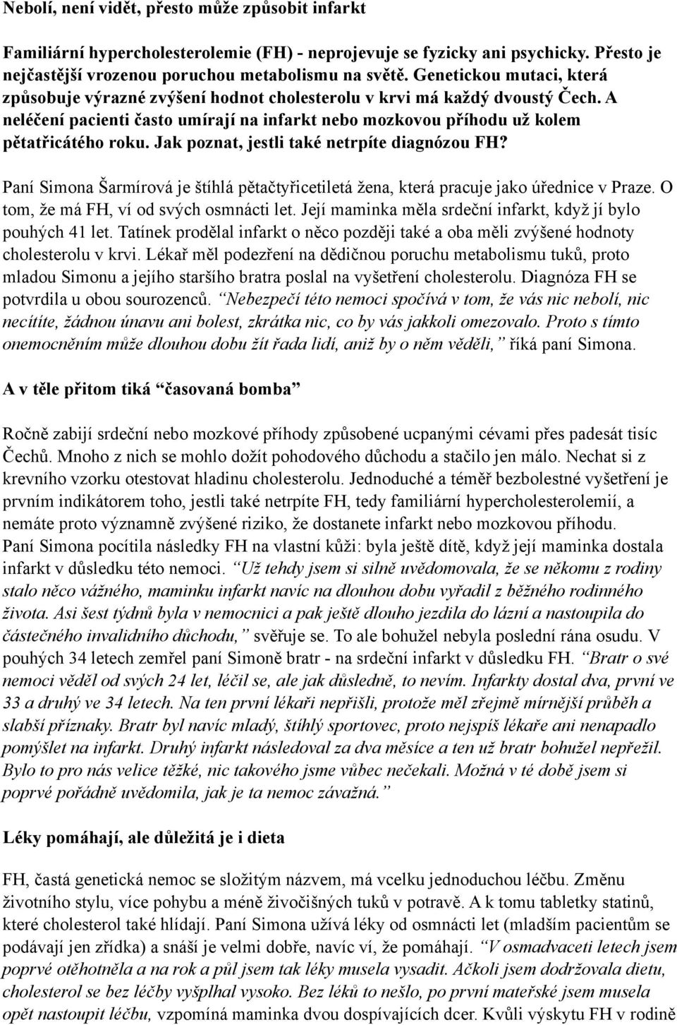 Jak poznat, jestli také netrpíte diagnózou FH? Paní Simona Šarmírová je štíhlá pětačtyřicetiletá žena, která pracuje jako úřednice v Praze. O tom, že má FH, ví od svých osmnácti let.