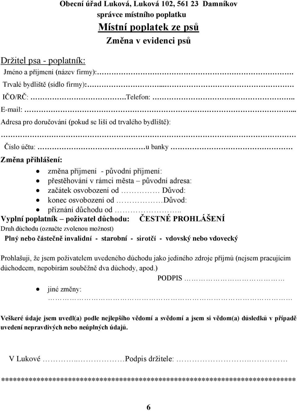 .. Adresa pro doručování (pokud se liší od trvalého bydliště): Číslo účtu: u banky Změna přihlášení: změna příjmení - původní příjmení: přestěhování v rámci města původní adresa: začátek osvobození