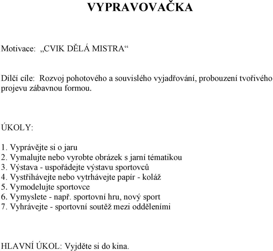 Výstava - uspořádejte výstavu sportovců 4. Vystřihávejte nebo vytrhávejte papír - koláž 5. Vymodelujte sportovce 6.