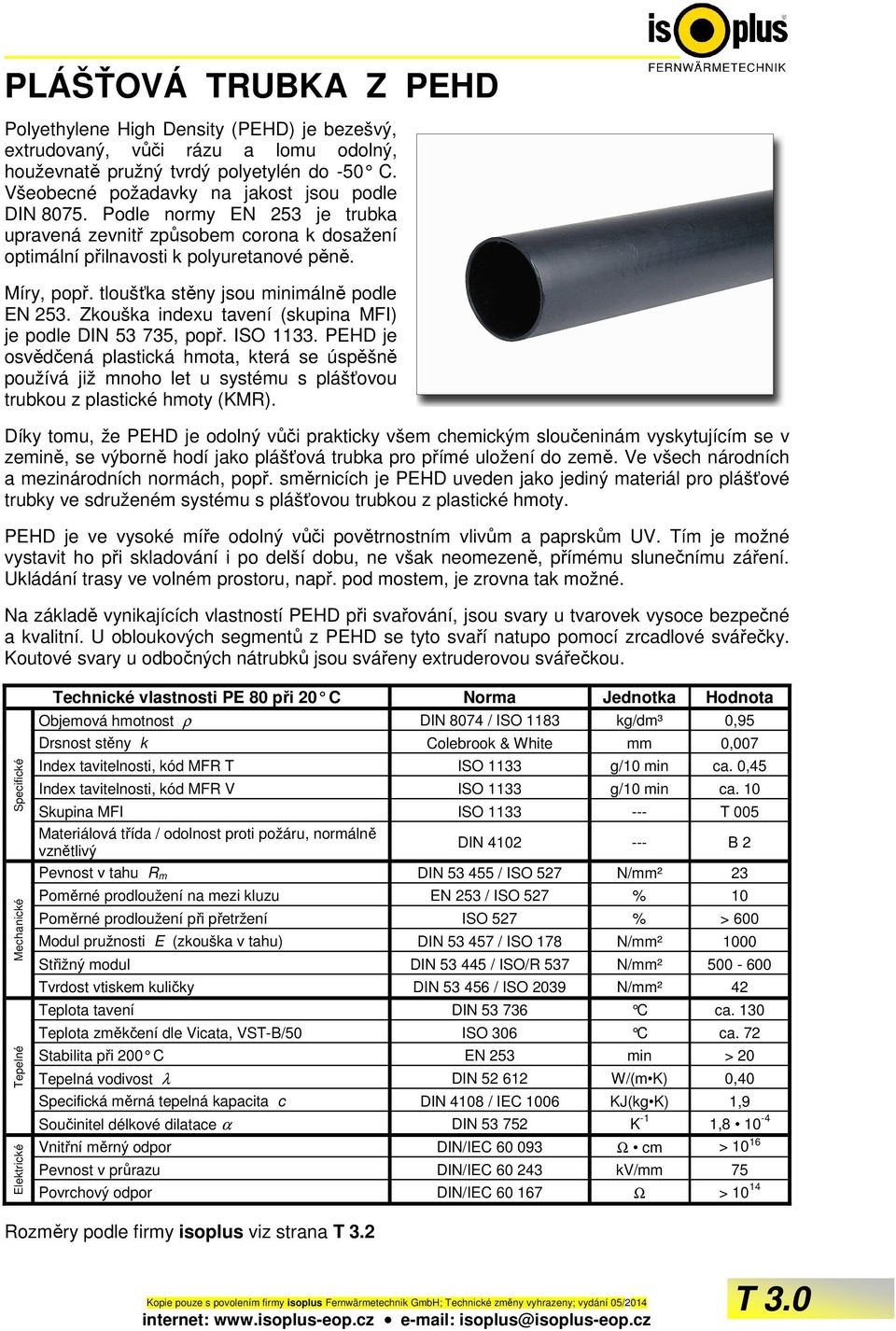 tloušťka stěny jsou minimálně podle EN 253. Zkouška indexu tavení (skupina MFI) je podle DIN 53 735, popř. ISO 1133.