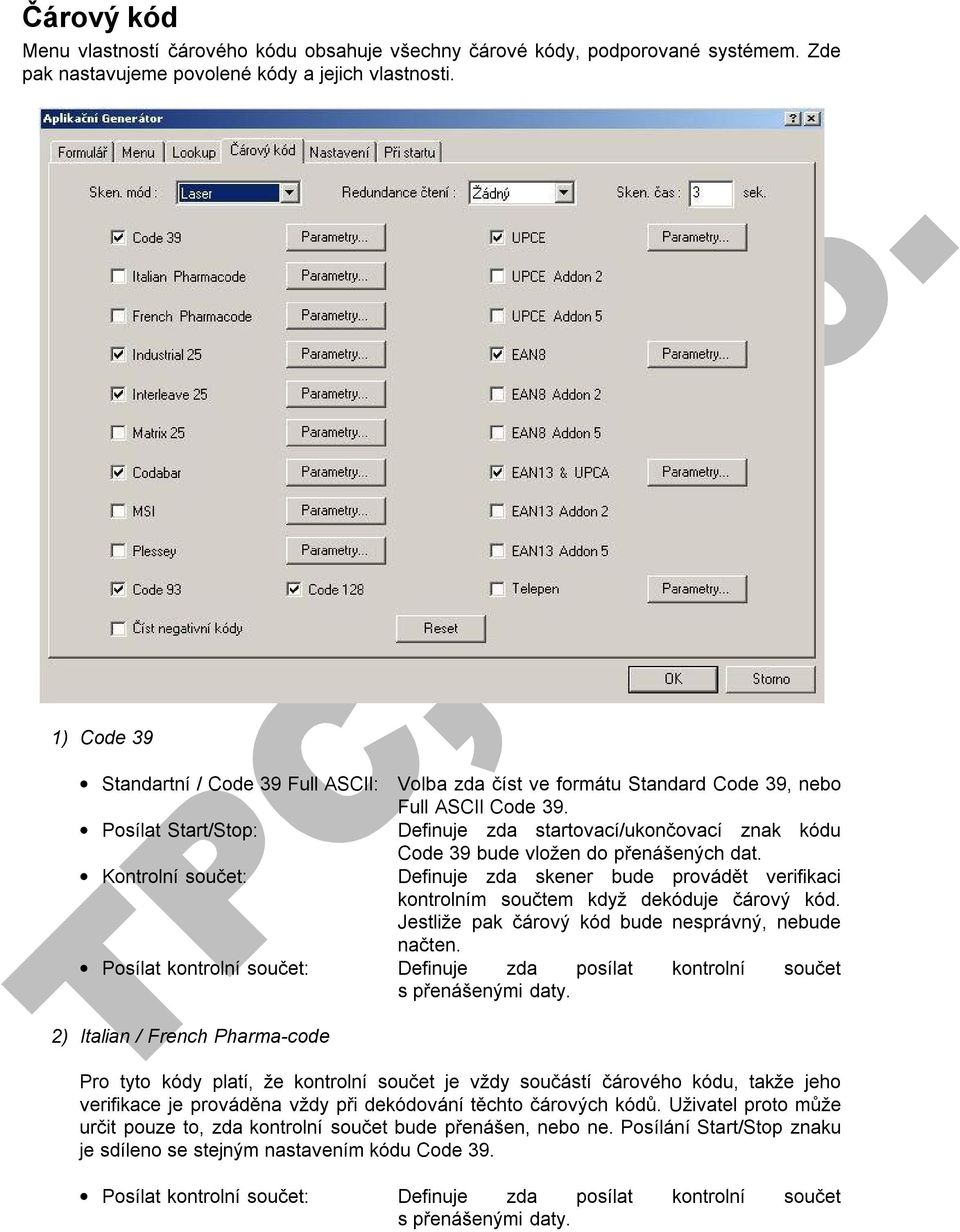 Posílat Start/Stop: Definuje zda startovací/ukončovací znak kódu Code 39 bude vložen do přenášených dat.