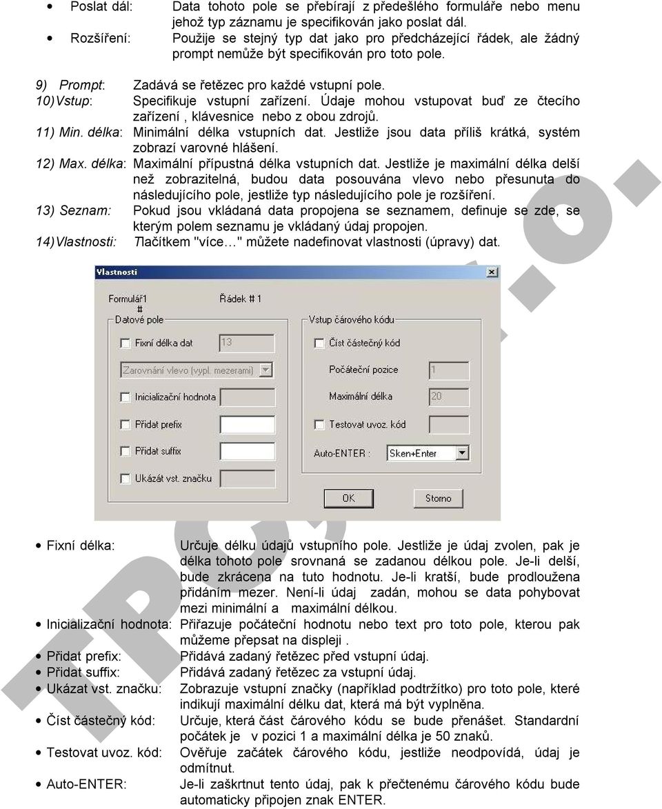 10)Vstup: Specifikuje vstupní zařízení. Údaje mohou vstupovat buď ze čtecího zařízení, klávesnice nebo z obou zdrojů. 11) Min. délka: Minimální délka vstupních dat.