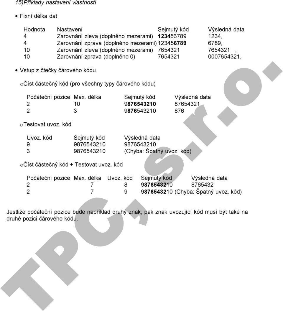 Počáteční pozice Max. délka Sejmutý kód Výsledná data 2 10 9876543210 87654321 2 3 9876543210 876 otestovat uvoz. kód Uvoz.