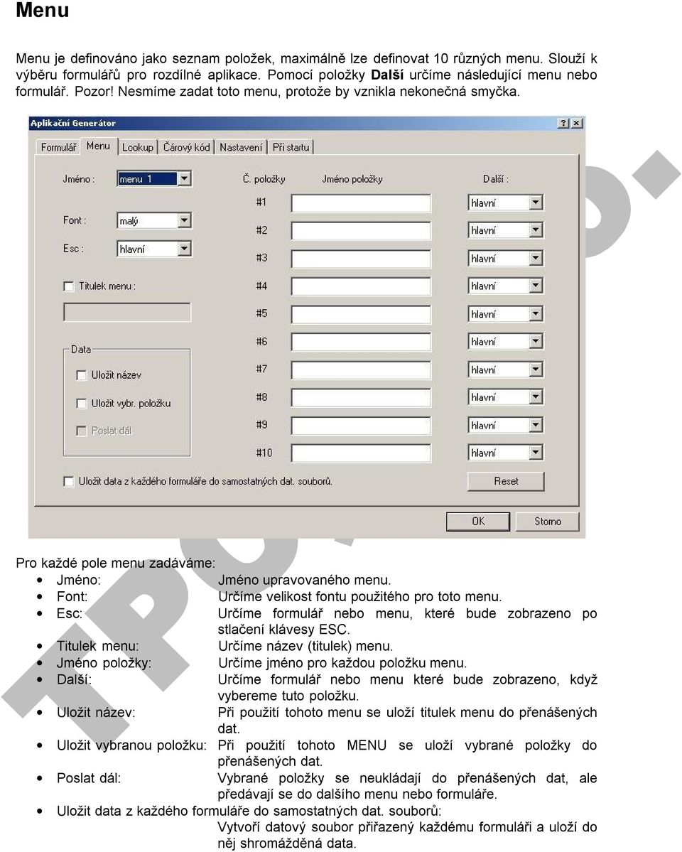 Esc: Určíme formulář nebo menu, které bude zobrazeno po stlačení klávesy ESC. Titulek menu: Určíme název (titulek) menu. Jméno položky: Určíme jméno pro každou položku menu.