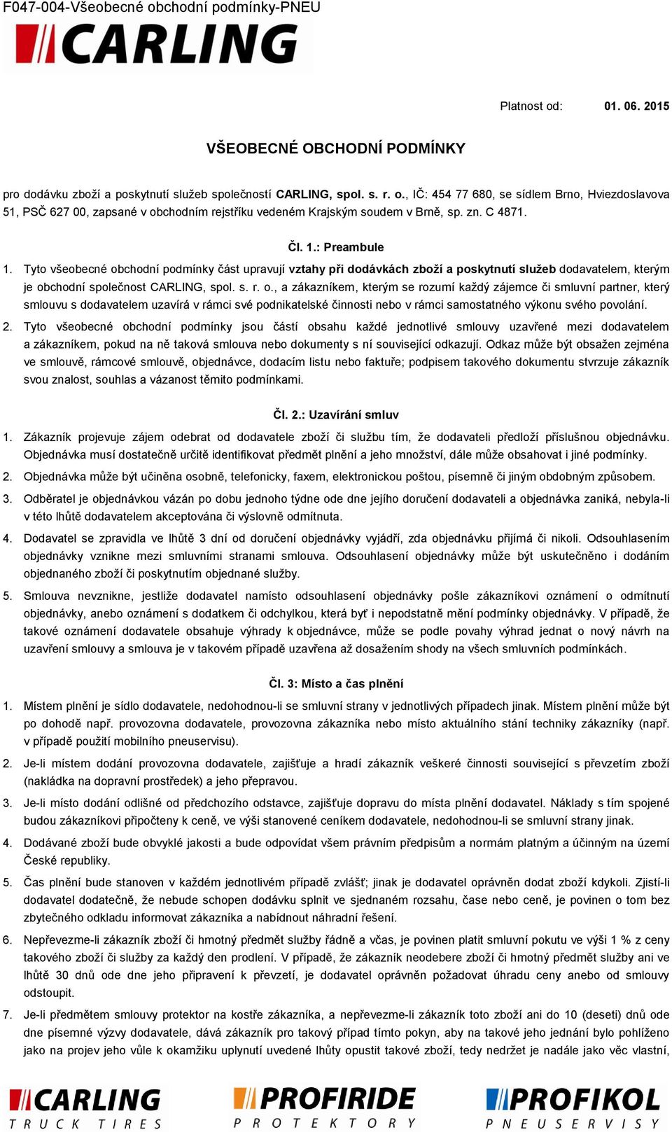 chodní podmínky část upravují vztahy při dodávkách zboží a poskytnutí služeb dodavatelem, kterým je ob