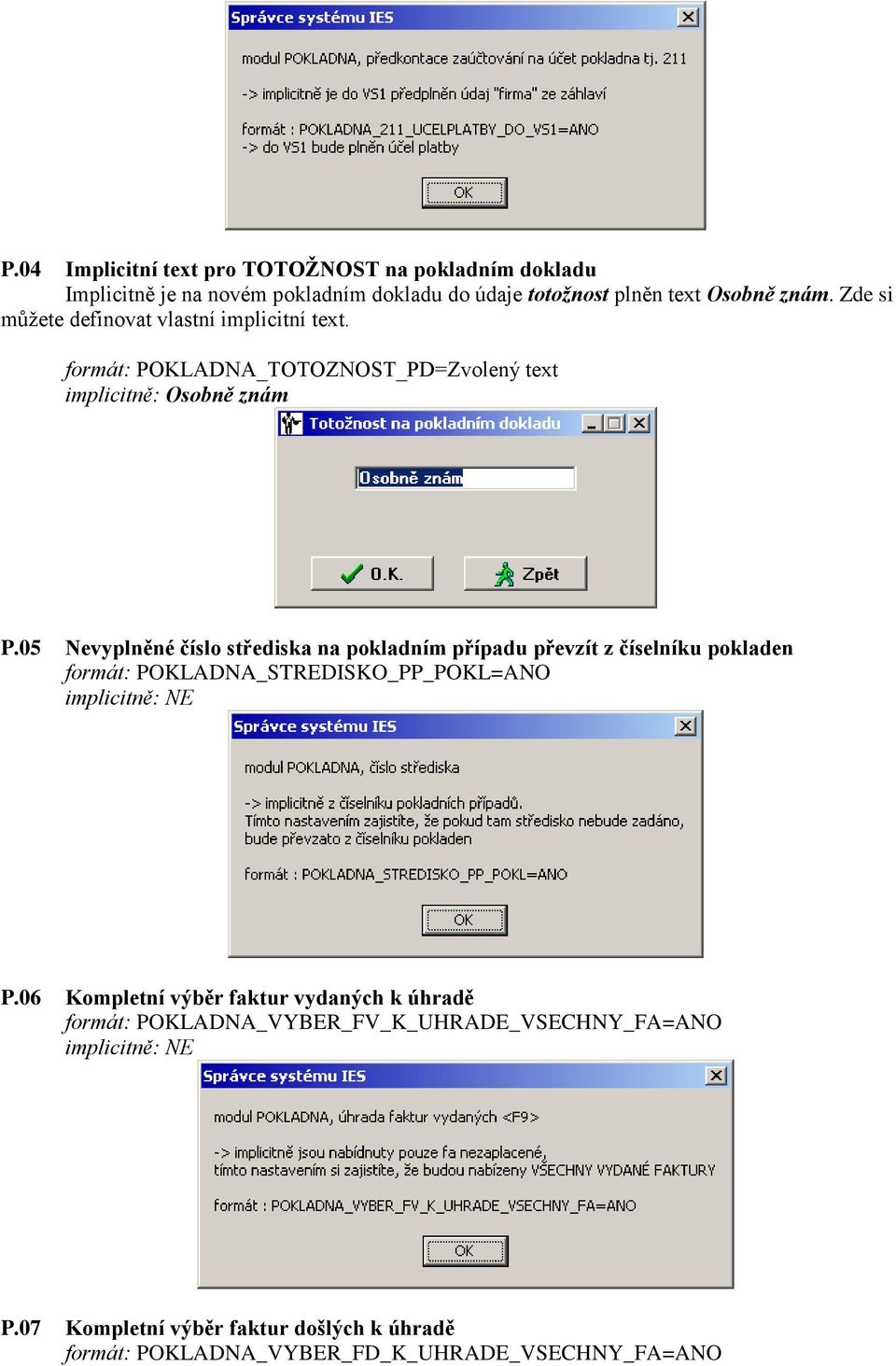 05 Nevyplněné číslo střediska na pokladním případu převzít z číselníku pokladen formát: POKLADNA_STREDISKO_PP_POKL=ANO P.