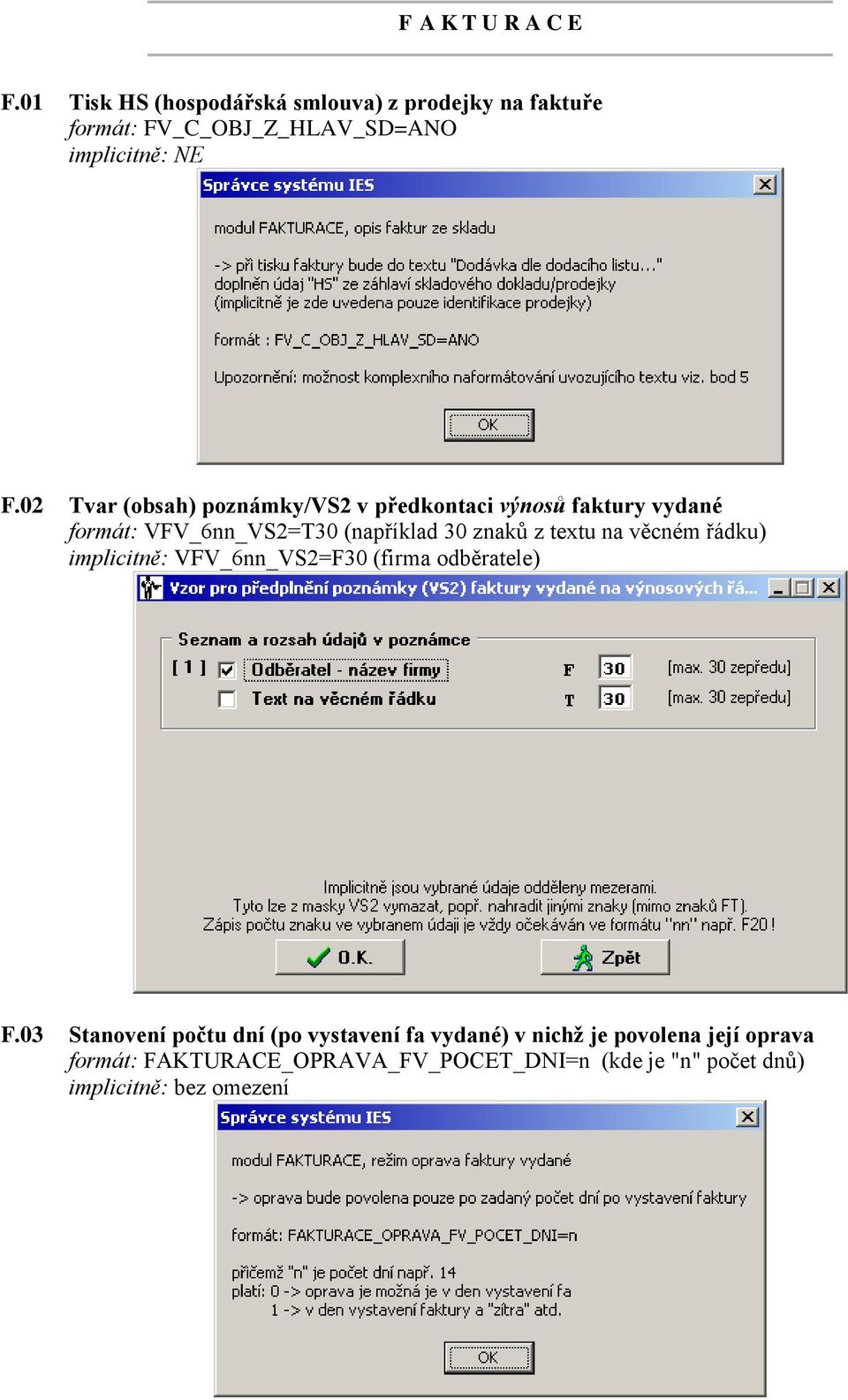 textu na věcném řádku) implicitně: VFV_6nn_VS2=F30 (firma odběratele) F.