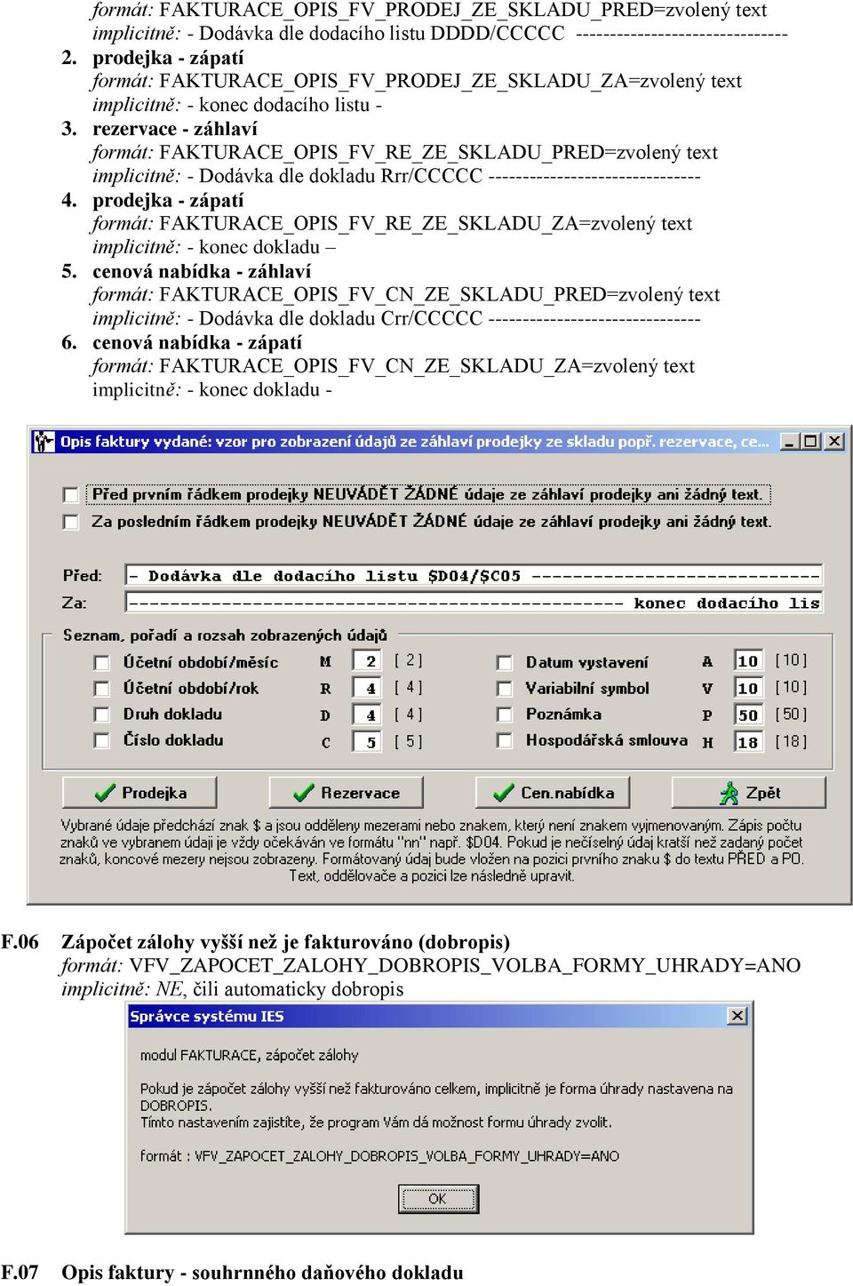 rezervace - záhlaví formát: FAKTURACE_OPIS_FV_RE_ZE_SKLADU_PRED=zvolený text implicitně: - Dodávka dle dokladu Rrr/CCCCC ------------------------------- 4.