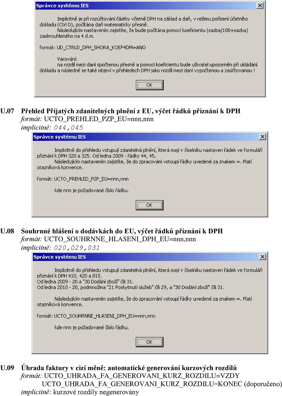 08 Souhrnné hlášení o dodávkách do EU, výčet řádků přiznání k DPH formát: UCTO_SOUHRNNE_HLASENI_DPH_EU=nnn,nnn implicitně: