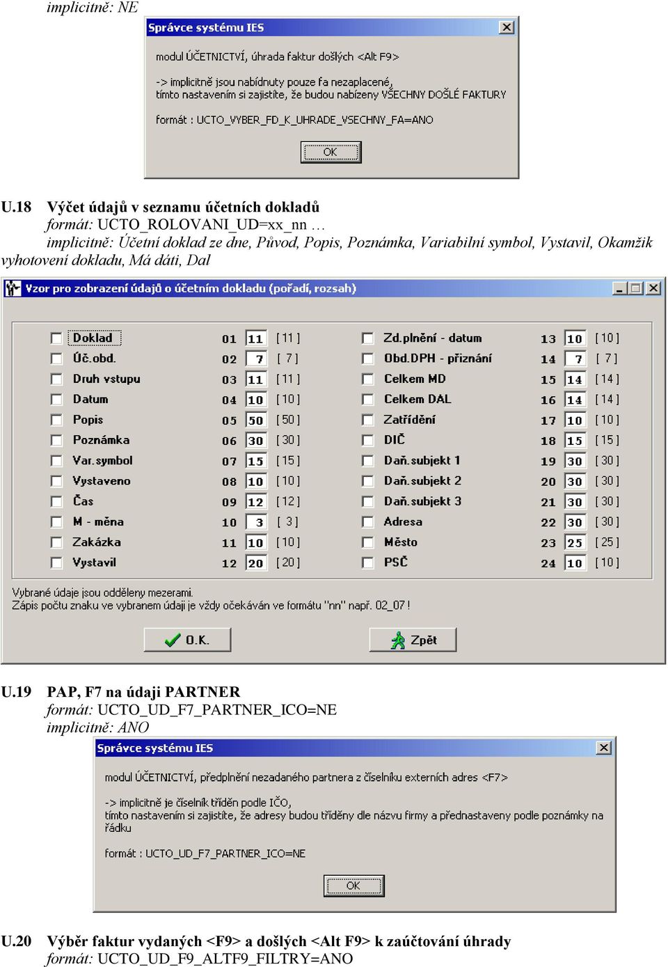Má dáti, Dal U.19 PAP, F7 na údaji PARTNER formát: UCTO_UD_F7_PARTNER_ICO=NE implicitně: ANO U.