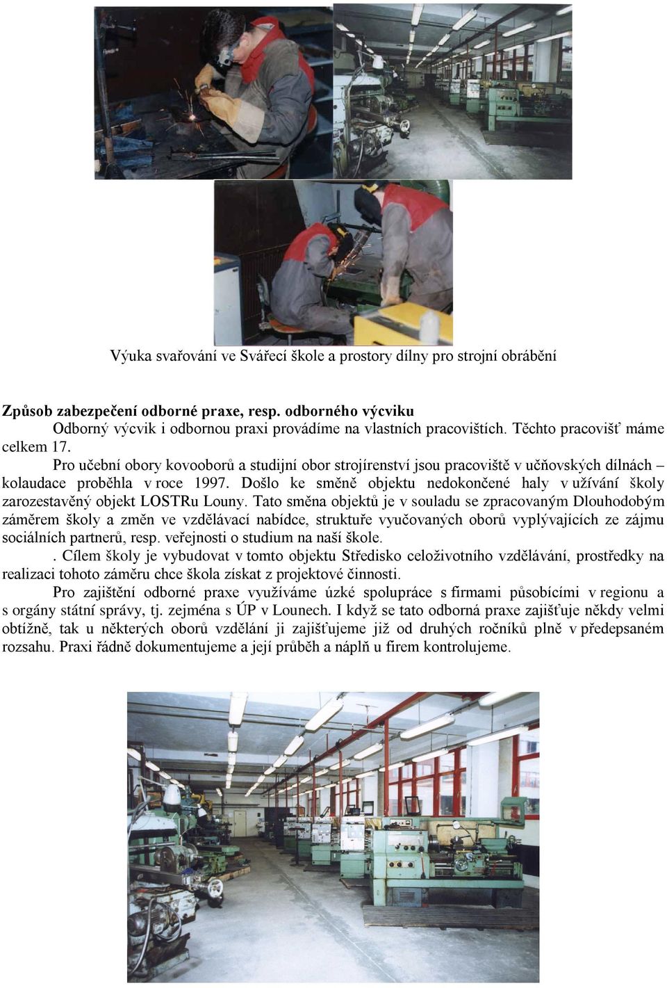 Došlo ke směně objektu nedokončené haly v užívání školy zarozestavěný objekt LOSTRu Louny.