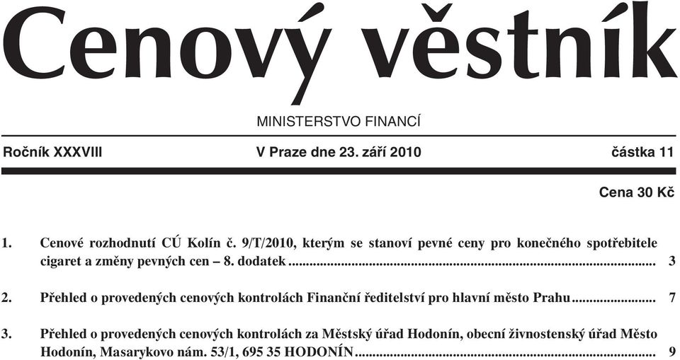 9/T/2010, kterým se stanoví pevné ceny pro konečného spotřebitele cigaret a změny pevných cen 8. dodatek... 2.