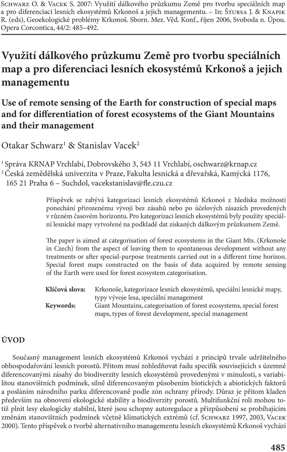 Využití dálkového průzkumu Země pro tvorbu speciálních map a pro diferenciaci lesních ekosystémů Krkonoš a jejich managementu Use of remote sensing of the Earth for construction of special maps and