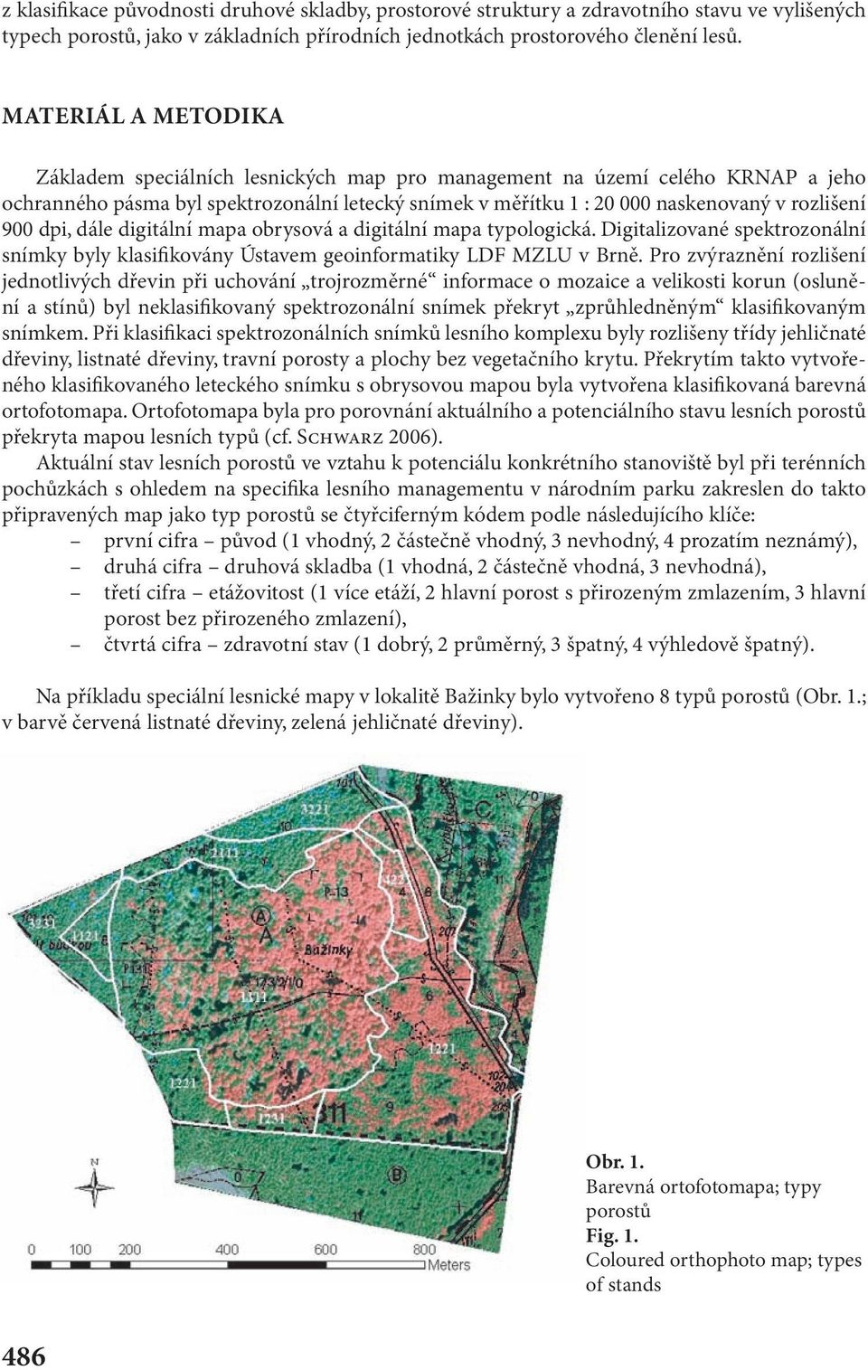 dpi, dále digitální mapa obrysová a digitální mapa typologická. Digitalizované spektrozonální snímky byly klasifikovány Ústavem geoinformatiky LDF MZLU v Brně.