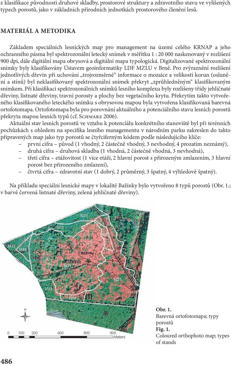dpi, dále digitální mapa obrysová a digitální mapa typologická. Digitalizované spektrozonální snímky byly klasifikovány Ústavem geoinformatiky LDF MZLU v Brně.