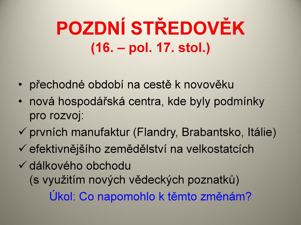 podmínky pro rozvoj: prvních manufaktur (Flandry, Brabantsko, Itálie)