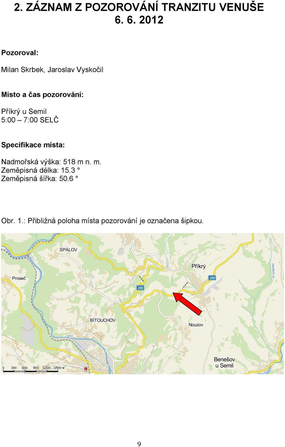 Příkrý u Semil 5:00 7:00 SELČ Specifikace místa: Nadmořská výška: 518 m n.