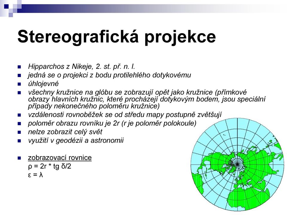 obrazy hlavních kružnic, které procházejí dotykovým bodem, jsou speciální případy nekonečného poloměru kružnice) vzdálenosti