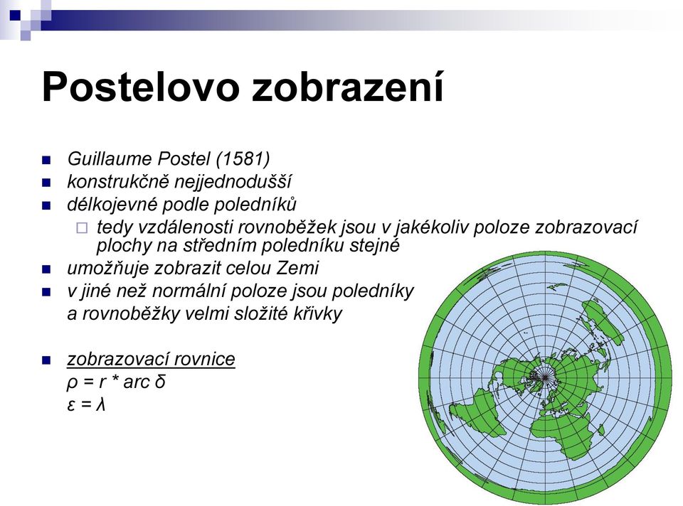 plochy na středním poledníku stejné umožňuje zobrazit celou Zemi v jiné než normální