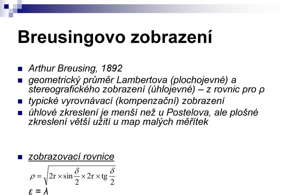 vyrovnávací (kompenzační) zobrazení úhlové zkreslení je menší než u Postelova,