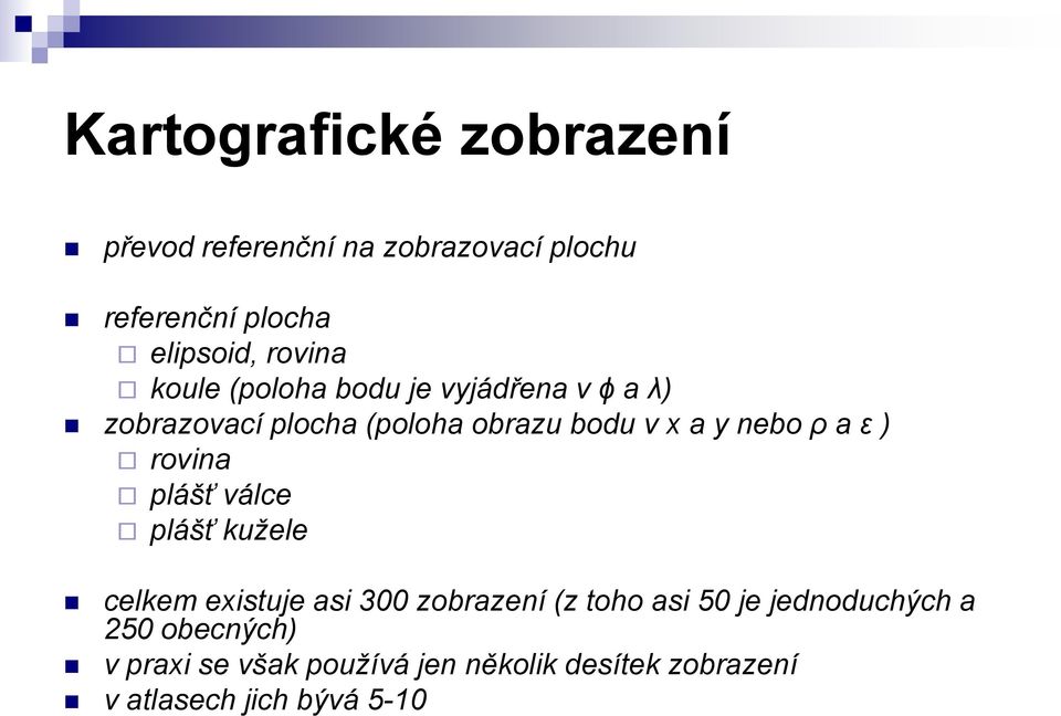 nebo ρ a ε ) rovina plášť válce plášť kužele celkem existuje asi 300 zobrazení (z toho asi 50 je