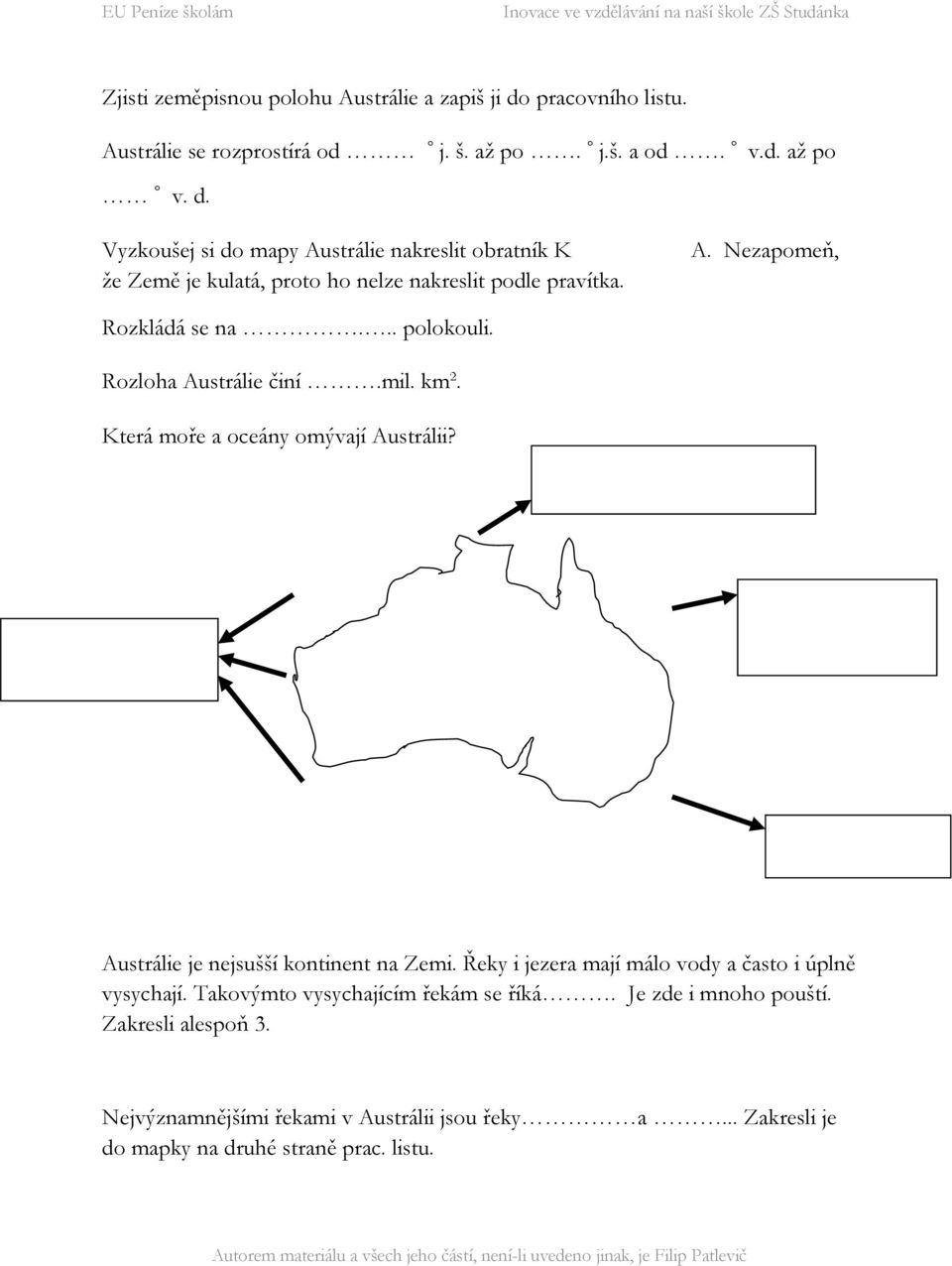 Řeky i jezera mají málo vody a často i úplně vysychají. Takovýmto vysychajícím řekám se říká. Je zde i mnoho pouští. Zakresli alespoň 3.