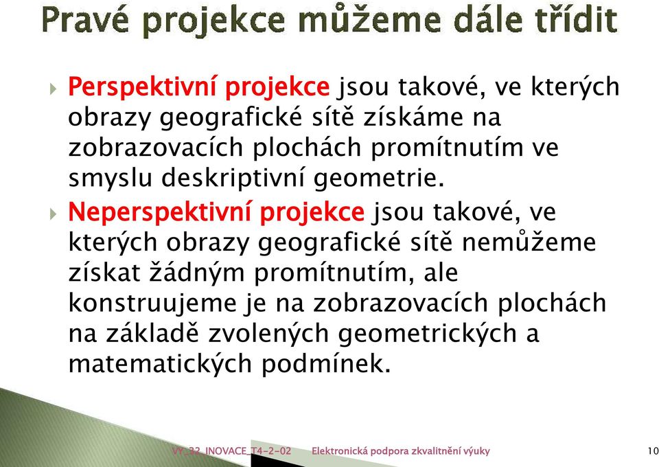 Neperspektivní projekce jsou takové, ve kterých obrazy geografické sítě nemůžeme získat žádným